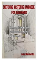 SKETCHING MASTERING HANDBOOK FOR BEGINNER: Tips and tricks Why Sketching Architecture is so Helpful for Beginners B08P6Q9FS9 Book Cover