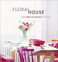 Floral House: Simple Designs and Decorations for the Home 0811830934 Book Cover