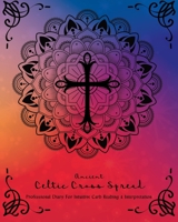 "Ancient Celtic Cross Spread: Professional Diary for Intuitive Card Reading & Interpretation" (rainbow colors, 8 x 10, 214 pages): Daily Reading / Oracle Card Spreads (Daily Tarot Journal) 1657823717 Book Cover