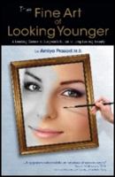 The Fine Art of Looking Younger (A Leading Cosmetic Surgeon's Guide to Long-Lasting Beauty) 0979224071 Book Cover
