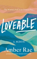 Loveable: One Woman's Path from Good to Free 1250809339 Book Cover