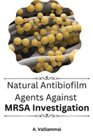 Natural Antibiofilm Agents Against MRSA Investigation 5756993339 Book Cover