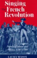 Singing the French Revolution: Popular Culture and Politics, 1789-1799 0801432332 Book Cover