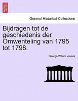Bijdragen tot de geschiedenis der Omwenteling van 1795 tot 1798. 1241454639 Book Cover