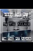 From The Pit to The Palace, to The Pit Again B0HKH18KPZ Book Cover