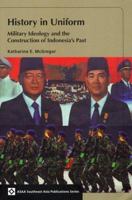 History in Uniform: Military Ideology and the Construction of Indonesia's Past (Southeast Asia Publications Series) 0824831535 Book Cover