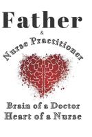 Father & Nurse practitioner Brain of a Doctor Heart of a Nurse 109967297X Book Cover