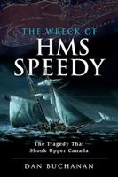 The Wreck of HMS Speedy: The Tragedy That Shook Upper Canada 1988344247 Book Cover