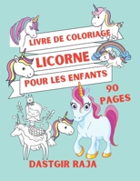 Livre De Coloriage Licorne Pour Les Enfants: Cahier 90 Pages à Colorier - Grand Format - Livre de Coloriage Pour Les Enfants De 4 à 13 ans B08WV9ND4P Book Cover