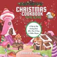 CHRISTMAS COOKBOOK FOR KIDS: A Step by Step Cooking Guide, More Than 70 Easy to Follow Recipes B0CH2BM7Z5 Book Cover