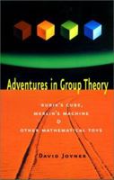 Adventures in Group Theory: Rubik's Cube, Merlin's Machine, and Other Mathematical Toys 0801869471 Book Cover