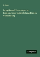 Dampfkessel-Feuerungen zur Erzielung einer möglichst rauchfreien Verbrennung (German Edition) 3563932557 Book Cover