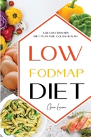Low-Fodmap Diet: A Revolutionary Diet Plan for Colon Health. Manage Ibs, Beat Bloat, Soothe Your Gut with Delicious Recipes. 1801572550 Book Cover