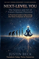 Next-Level You: The Science and Art of Future Human Potential A Practical Guide to Becoming the Next Evolution of Yourself B0H5KG3S1F Book Cover