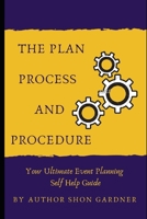The Plan, Process and Procedure : Your Ultimate Event Planning Self-Help Guide 1798218437 Book Cover