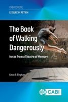 The Book of Walking Dangerously: Notes from a Theatre of Memory 1836993250 Book Cover