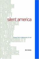 Silent America: Essays from a Democracy at War 0976405903 Book Cover