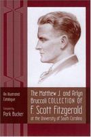 The Matthew J. And Arlyn Bruccoli Collection Of F. Scott Fitzgerald At The University Of South Carolina: An Illustrated Catalogue 1570035563 Book Cover