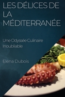 Les Délices de la Méditerranée: Une Odyssée Culinaire Inoubliable 1835597556 Book Cover