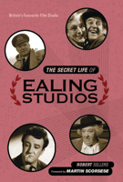 The Secret Life of Ealing Studios: Britain's Favourite Film Studio 1781313970 Book Cover