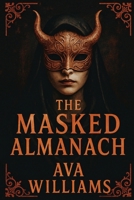 THE MASKED ALMANACH: Rituals, Sigils, and Forbidden Rites from the Shadows of the Occult B0FFBHB5HY Book Cover