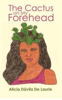 The Cactus on My Forehead 1466277793 Book Cover