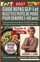 Guide Repas GLP-1 et Recettes Perte de Poids pour Seniors (+60 ans): Programmes Alimentaires Pratiques, Recettes Faciles Riches En Protéines Et ... Pour Une Alimentation Saine (French Edition) B0HGKCBWWS Book Cover
