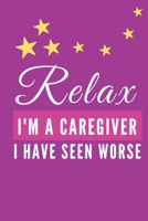 Relax I'm A Caregiver: Funny Gag Gifts for Caregivers, Birthday Gifts, Christmas Novelty Gift Ideas for Women, Hilarious Appreciation Gifts for Her 1711329878 Book Cover