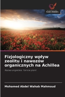 Fizjologiczny wplyw zeolitu i nawozów organicznych na Achillea: Nazwa angielska: Yarrow plant (Polish Edition) 6208785243 Book Cover