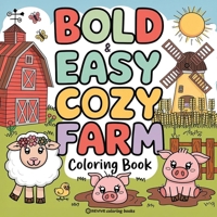 Bold & Easy Cozy Farm Coloring Book: Relaxing Stress Relief Coloring (Bold & Easy Stress Relief Coloring Books) 1834121191 Book Cover
