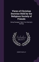 Views of Christian Doctrine Held by the Religious Society of Friends 1142863638 Book Cover