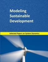 Modeling Sustainable Development : Selected Papers on System Dynamics. a Book Written by Experts for Beginners 170034160X Book Cover