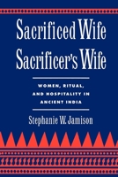 Sacrificed Wife/Sacrificer's Wife: Women, Ritual, and Hospitality in Ancient India 0195096630 Book Cover