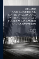 Life and Correspondence. Edited by J.E. Ryland, With Notices of Mr. Foster as a Preacher and a Companion 1024253422 Book Cover