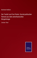 Der Teufel von Five Points: Social-politischer Roman aus dem amerikanischen Bürgerkriege: Zweiter Theil 3752541148 Book Cover