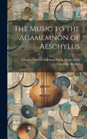 The Music to the Agamemnon of Aeschylus 1022069179 Book Cover