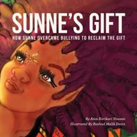 Sunne's Gift (unillustrated): How Sunne Overcame Bullying to Reclaim God's Gift 0991480805 Book Cover