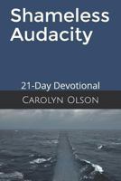 Shameless Audacity: 21-Day Devotional 1976852781 Book Cover