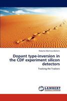 Dopant type-inversion in the CDF experiment silicon detectors: Tracking the Trackers 3846597651 Book Cover