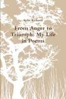 From Anger to Triumph: My Life in Poems 1511574631 Book Cover