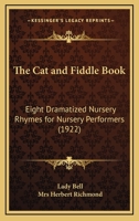 The cat and Fiddle Book; Eight Dramatised Nursery Rhymes for Nursery Performers 1018984909 Book Cover