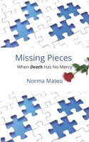 Missing Pieces: When Death Has No Mercy 1952070287 Book Cover