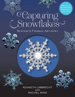 Capturing Snowflakes: Winter's Frozen Artistry 0760369712 Book Cover