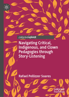 Navigating Critical, Indigenous, and Clown Pedagogies through Story-Listening 3032085330 Book Cover