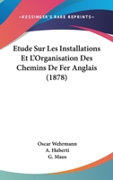 Etude Sur Les Installations Et L'Organisation Des Chemins De Fer Anglais (1878) 1120432766 Book Cover