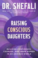 Raising Conscious Daughters : Teaching Confidence, Calm, and Courage in an Anxious World 0063499568 Book Cover