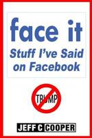 face it: Stuff I've said on Facebook 1530908884 Book Cover