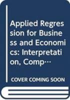 Applied Regression for Business and Economics: Interpretation, Computing, and Graphics 047126766X Book Cover