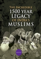 The Incredible 1500 year Legacy of India's Muslims 9381291039 Book Cover