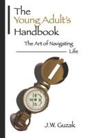 The Young Adult's Handbook: The Art of Navigating Life 1986901092 Book Cover